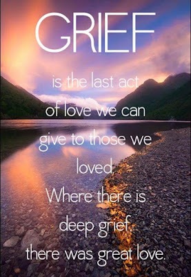 Grief is the last act of love we can give...