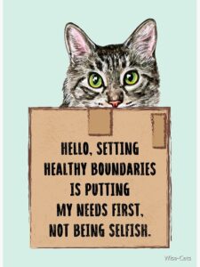 Cat with sign: Hello, setting healthy boundaries is putting my needs first, not being selfish